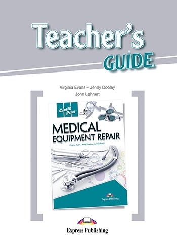 Medical Equipment Repair. Career Paths. Teacher's Guide Lehnert John, Evans Virginia, Dooley Jenny
