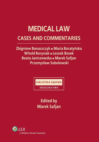 Medical law. Cases and commentaries Sobolewski Przemysław, Banaszczyk Zbigniew, Janiszewska Beata, Boratyńska Maria, Borysiak Witold, Bosek Leszek, Safjan Marek