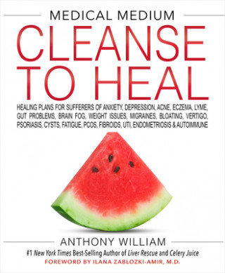 Medical Medium Cleanse to Heal William Anthony