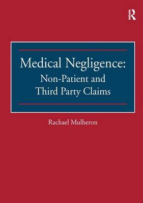 Medical Negligence: Non-Patient and Third Party Claims Rachael Mulheron