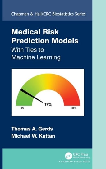 Medical Risk Prediction Models: With Ties to Machine Learning Thomas A. Gerds, Michael W. Kattan