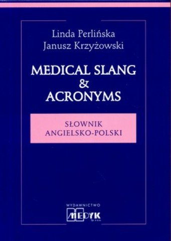 Medical Slang & Acronyms Krzyżowski Janusz, Perlińska Linda