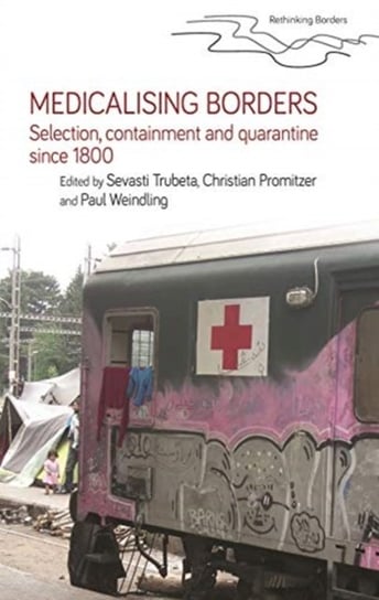 Medicalising Borders: Selection, Containment and Quarantine Since 1800 Opracowanie zbiorowe