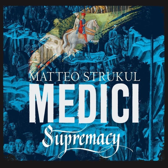 Medici. Supremacy Strukul Matteo