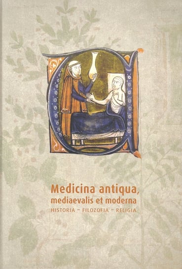 Medicina antiqua mediaevalis et moderna. Historia, filozofia, religia Opracowanie zbiorowe