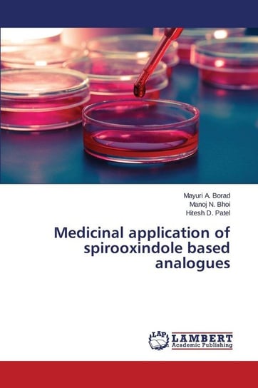 Medicinal application of spirooxindole based analogues Borad Mayuri A.