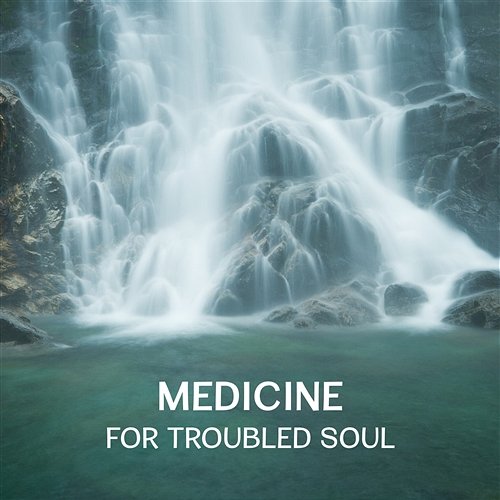 Medicine for Troubled Soul – Healing Music with Natural Sounds & Instruments, Music to Fight Depression and Improve Mood Tranquility Spa Universe