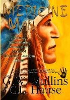 Medicine Man - Shamanism, Natural Healing, Remedies And Stories Of The Native American Indians Mullins G. W.