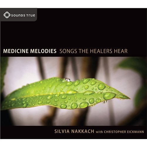 Medicine Melodies Songs The Healers Hear Silvia Nakkach