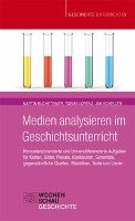 Medien analysieren im Geschichtsunterricht Buchsteiner Martin, Lorenz Tobias, Scheller Jan