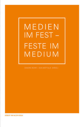 Medien im Fest - Feste im Medium Herbert Halem Verlag