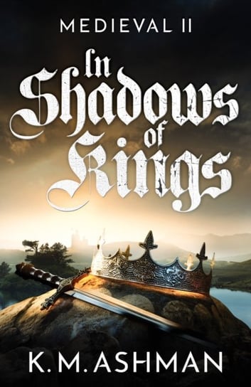 Medieval II - In Shadows of Kings K.M. Ashman