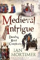 Medieval Intrigue: Decoding Royal Conspiracies Mortimer Ian