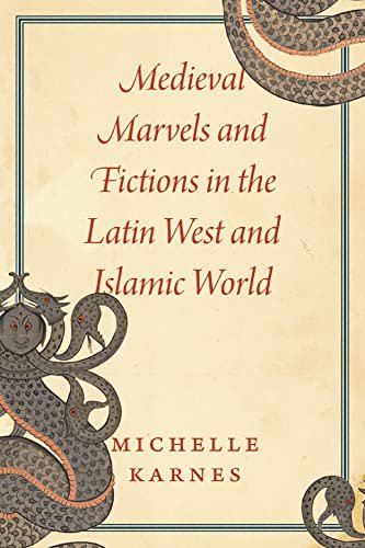 Medieval Marvels and Fictions in the Latin West and Islamic World Professor Michelle Karnes