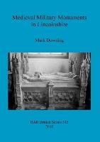 Medieval Military Monuments in Lincolnshire Mark Downing