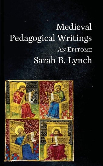 Medieval Pedagogical Writings Lynch Sarah  B