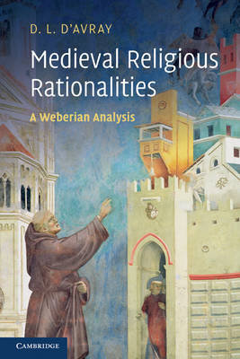 Medieval Religious Rationalities: A Weberian Analysis D'avray D. L.