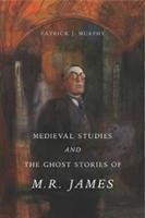 Medieval Studies and the Ghost Stories of M. R. James Murphy Patrick J.