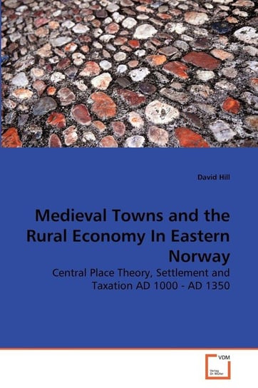 Medieval Towns and the Rural Economy In Eastern Norway David Hill
