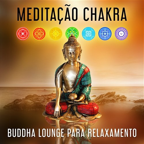 Meditação Chakra - Buddha Lounge para Relaxamento, Música para a Ioga, Relaxamento Profundo de Meditação Zen e Cura Espiritual Buddhism Academy