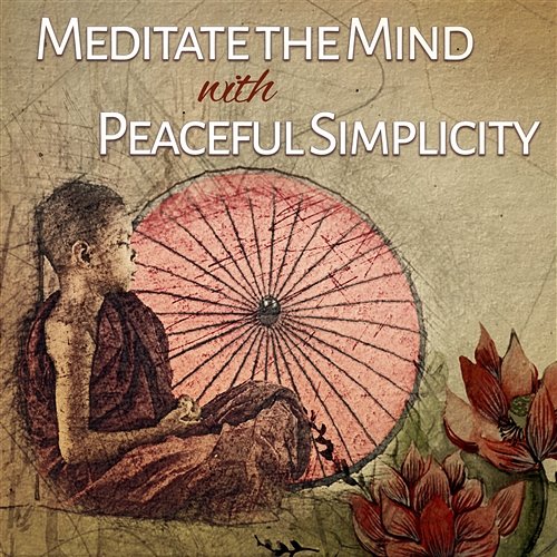 Meditate the Mind with Peaceful Simplicity: Relaxing Zen Music for Spirituality, Meditation Yoga, Spa Massages and Sleep Guided Meditation Music Zone