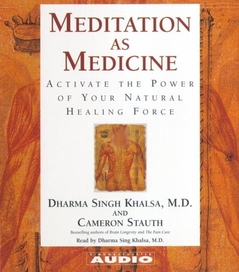 Meditation as Medicine Khalsa Guru Dharma Singh, Stauth Cameron