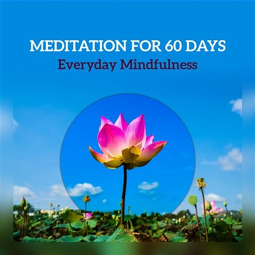 Meditation for 60 Days - Everyday Mindfulness, Beginner Training, Start Your Meditation Practice, Daily Focus for Few Minutes Meditation Music Zone, Calm Music Masters Relaxation