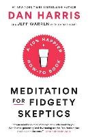 Meditation for Fidgety Skeptics: A 10% Happier How-To Book Harris Dan, Warren Jeffrey, Adler Carlye
