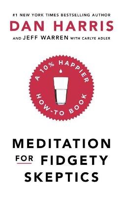 Meditation For Fidgety Skeptics: A 10% Happier How-To Book Harris Dan