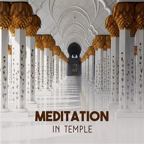 Meditation in Temple – Sacred Chants, Divine Touch of Calmness, Colors of Chakra Healing, Buddhist Zen Various Artists