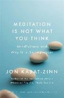 Meditation is Not What You Think Kabat-Zinn Jon