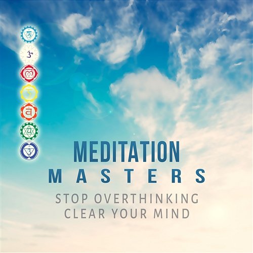 Meditation Masters: Stop Overthinking, Clear Your Mind, Music for Mindfulness Meditation, Reiki Healing Massage Mindfullness Meditation World