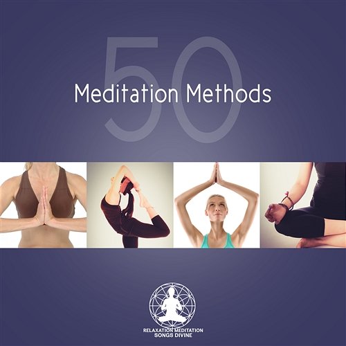 Meditation Methods 50 – Top Music for Yoga Class & Meditation, Healing Nature Melody, Spa & Wellness, Relaxation, Serenity Relaxation Meditation Songs Divine