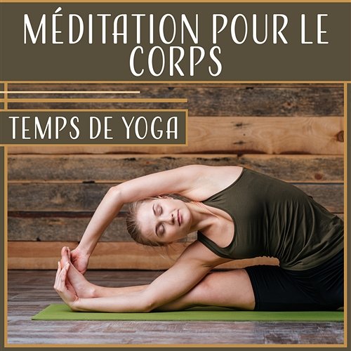 Méditation pour le corps: Temps de yoga - Exercices pour votre esprit, ame, thérapie de guérison ambiante, concentration profonde Yoga Guérison Oasis