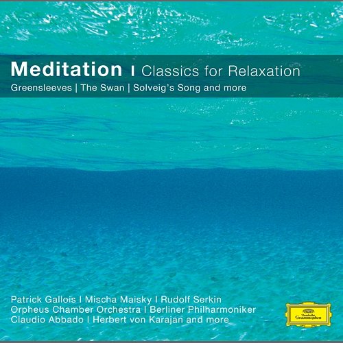 Meditation - Relaxing Classics Herbert Von Karajan, Semyon Bychkov, Claudio Abbado, Ross Pople