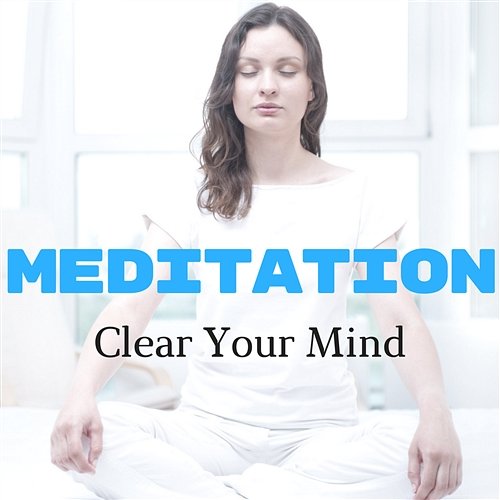 Meditation – Soothing Background Music to Clear Your Mind, Mindfulness, Relaxation, Zen, Yoga, Nature Sounds New Age Clear Your Mind