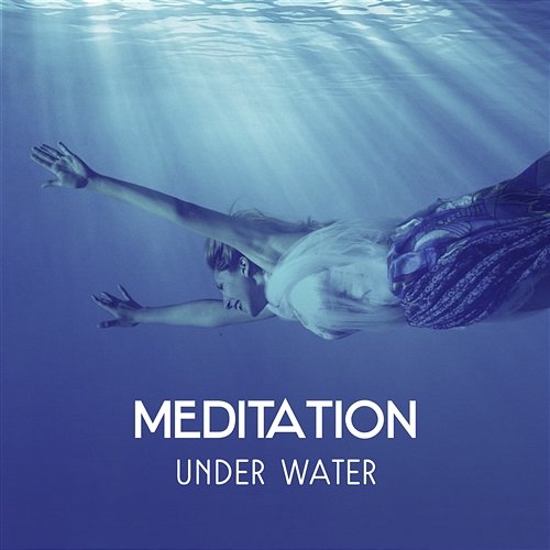 Meditation Under Water – Soothing Liquid Vibrations, Relaxing Music for Reaching Power to Balance, Connection with Inner Energy, Yoga Exercises Soothing Ocean Waves Universe