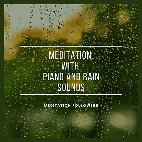 Meditation with Piano and Rain Sounds Meditation Followers