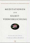 Meditationen zur Selbstverwirklichung Yogananda Paramahansa