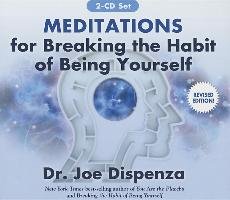 Meditations for Breaking the Habit of Being Yourself Dispenza Joe