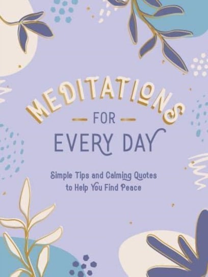 Meditations for Every Day: Simple Tips and Calming Quotes to Help You Find Peace Opracowanie zbiorowe
