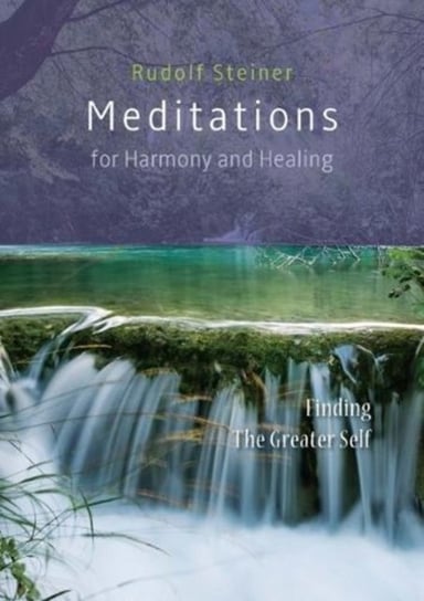 Meditations for Harmony and Healing: Finding The Greater Self Rudolf Steiner