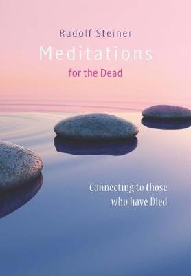 Meditations for the Dead: Connecting to those who have Died Rudolf Steiner