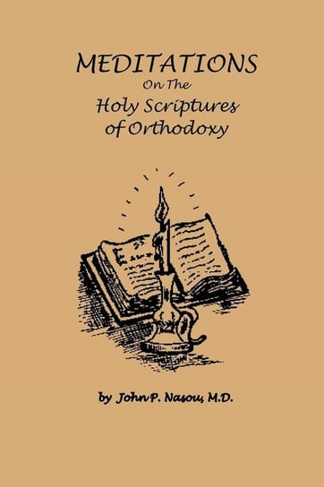 Meditations on the Holy Scriptures of Orthodoxy Nasou M. D. John P.