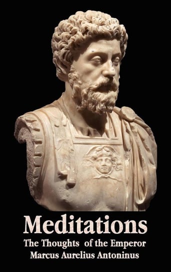 Meditations - The Thoughts of the Emperor Marcus Aurelius Antoninus - With Biographical Sketch, Philosophy Of, Illustrations, Index and Index of Terms Antoninus Marcus Aurelius