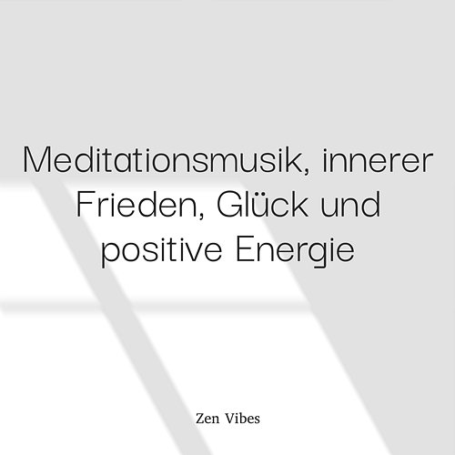 Meditationsmusik, Innerer Frieden, Glück Und Positive Energie (Wiederholbare Sequenz) Zen Vibes