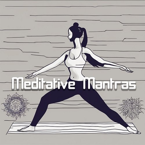 Meditative Mantras: Find Inner Peace with Sacred Chants and Yoga Music Yoga Music Kingdom