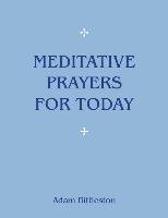 Meditative Prayers for Today Bittleston Adam