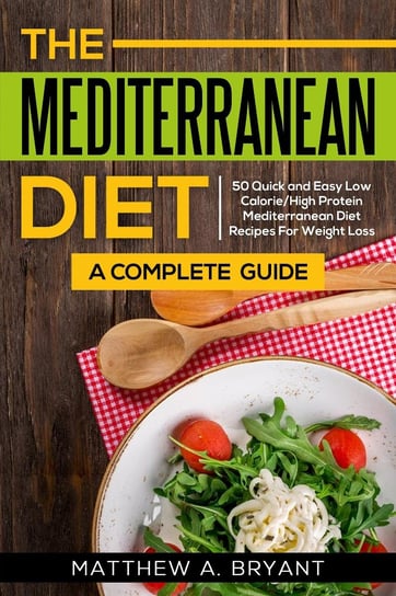 Mediterranean Diet: A Complete Guide Matthew A. Bryant