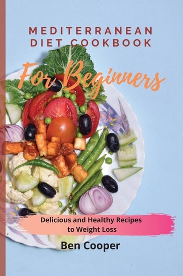 Mediterranean Diet Cookbook For Beginners Cooper Ben